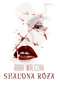 Spalona róża — Anna Walczak
