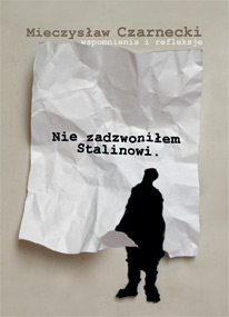 Nie zadzwoniłem Stalinowi — Mieczysław Czarnecki