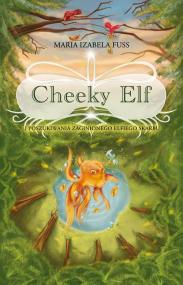 Cheeky Elf i poszukiwania zaginionego elfiego skarbu — Maria Izabela Fuss