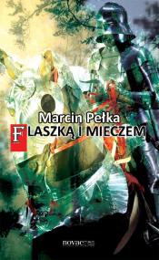Flaszką i mieczem — Marcin Pełka