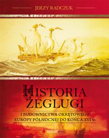 Historia żeglugi i budownictwa okrętowego Europy Północnej do końca XVI wieku — Jerzy Radczuk