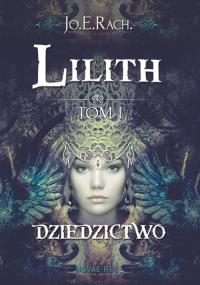Lilith. Tom I - Dziedzictwo — Jo.E.Rach. 
