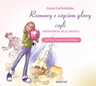 Rozmowy z użyciem głowy, czyli ekonomia dla dzieci (audiobook na płycie CD) — Anna Garbolińska