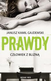 Prawdy. Tom 1 Człowiek z blizną — Janusz Kamil Gajdemski