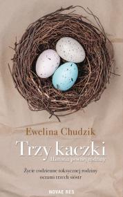 Trzy kaczki. Historia pewnej rodziny — Ewelina Chudzik