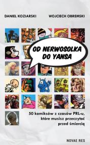 Od Nerwosolka do Yansa: 50 komiksów z czasów PRL-u, które musisz przeczytać przed śmiercią — Daniel Koziarski, Wojciech Obremski