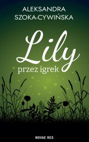 Lily przez igrek — Aleksandra Szoka-Cywińska