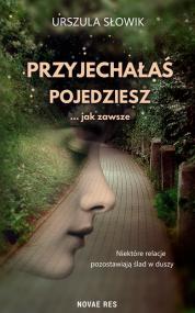 Przyjechałaś, pojedziesz... jak zawsze — Urszula Słowik