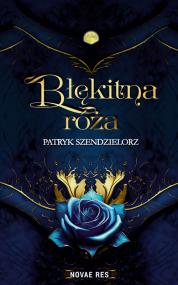 Błękitna róża — Patryk Szendzielorz