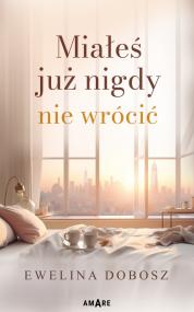 Miałeś już nigdy nie wrócić — Ewelina Dobosz