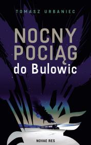 Nocny pociąg do Bulowic — Tomasz Urbaniec