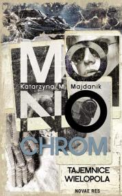 Monochrom – tajemnice Wielopola  — Katarzyna M. Majdanik