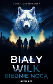 Biały wilk biegnie nocą — Eugeniusz Betcher