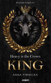 Heavy is the Crown. King. Riverside Knights #1 — Anna Piwnicka