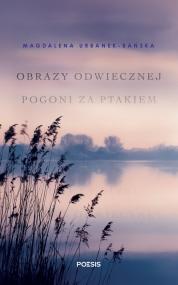 Obrazy odwiecznej pogoni za ptakiem — Magdalena Urbanek-Bańska