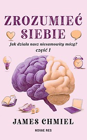 Zrozumieć siebie. Jak działa nasz niesamowity mózg? cz. 1 — James Chmiel