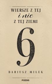Wiersze z tej i nie z tej ziemi  — Dariusz Miłek