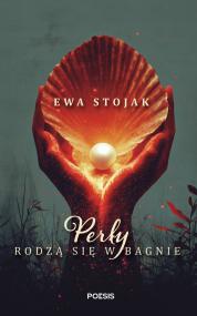Perły rodzą się w bagnie  — Ewa Stojak