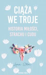 Ciąża we troje. Historia miłości, strachu i cudu — Lena Stem