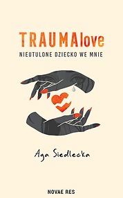 TraumaLove. Nieutulone dziecko we mnie — Aga Siedlecka
