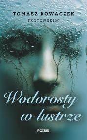 Wodorosty w lustrze — Tomasz Kowaczek TKotowski99