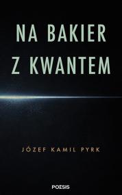 Na bakier z kwantem  — Józef Kamil Pyrk