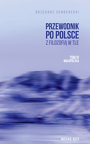 Przewodnik po Polsce z filozofią w tle. Tom IV: Małopolska — Grzegorz Senderecki