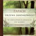 Zapach drzewa sandałowego w ostatnich dniach XX... — Wojciech Mróz
