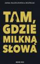 Tam, gdzie milkną słowa — Anna Błażejewska-Woźniak