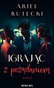 Igrając z pożądaniem  — Ariel Rutecki
