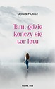 Tam, gdzie kończy się tor lotu — Gosia Hulisz