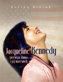 Jacqueline Kennedy - pierwsza dama i jej wizerunek
