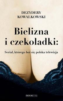 Bielizna i czekoladki: Serial, którego boi się polska telewizja