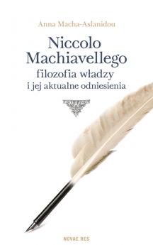 Niccolo Machiavellego filozofia władzy i jej aktualne odniesienia