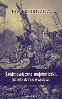 Średniowieczne wojowniczki. Od mitu do rzeczywistości 